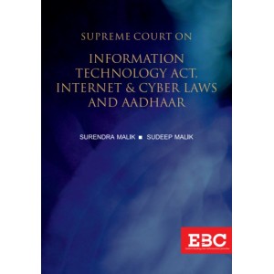 EBC's Supreme Court on Information Technology Act, Internet & Cyber Laws and Aadhaar [1950-2019 HB] by Surendra Malik, Sudeep Malik